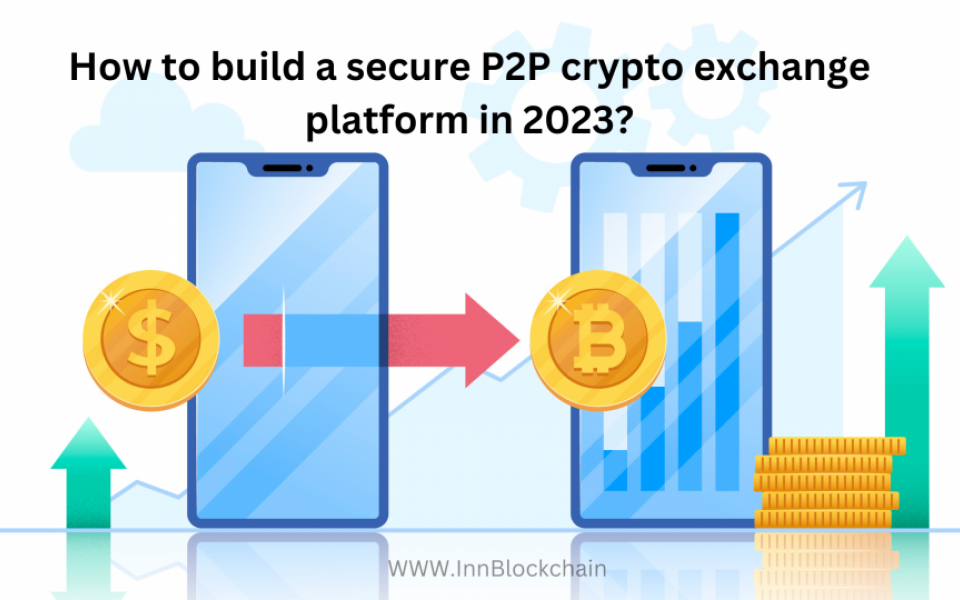 How to build a secure P2P crypto exchange platform in 2023?