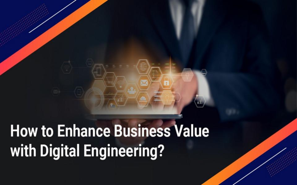 How to Enhance Business Value with Digital Engineering?