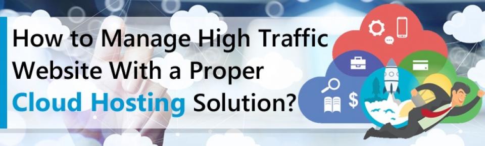 How to manage high traffic website with a proper cloud hosting solution?