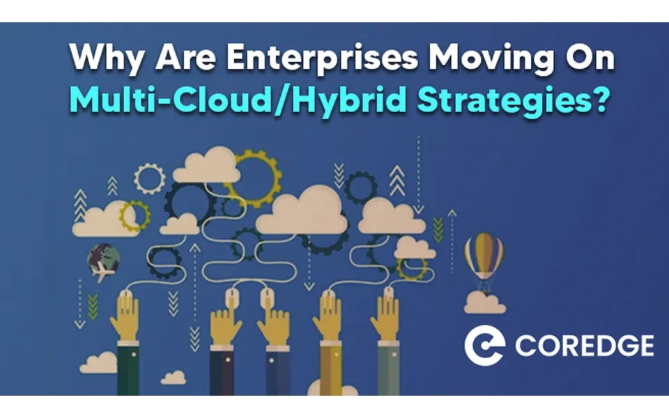 Why Are Enterprises Moving On Multi-Cloud/Hybrid Strategies?