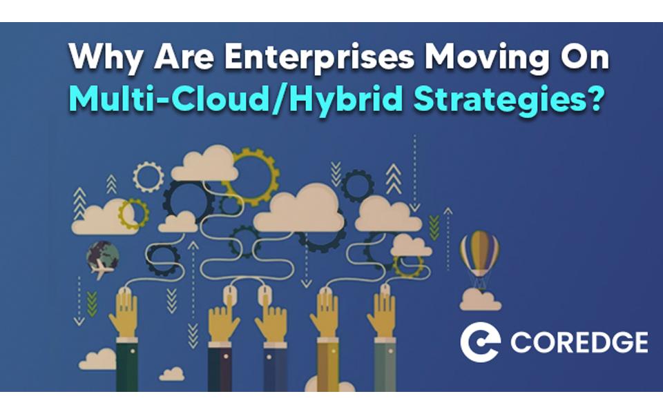 Why Are Enterprises Moving On Multi-Cloud/Hybrid Strategies?