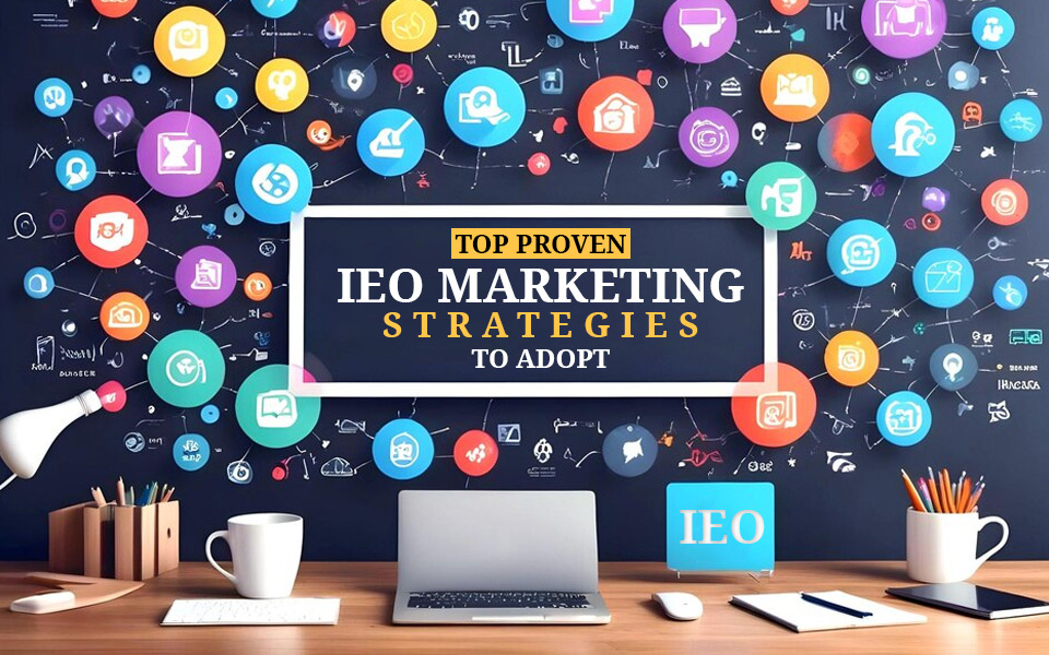 Top Proven IEO Marketing Strategies to Adopt