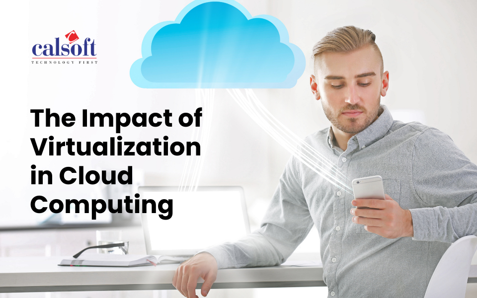 The Impact of Virtualization in Cloud Computing: Transforming Enterprises