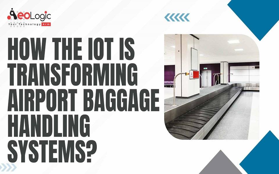 How The IoT Is Transforming Airport Baggage Handling Systems?