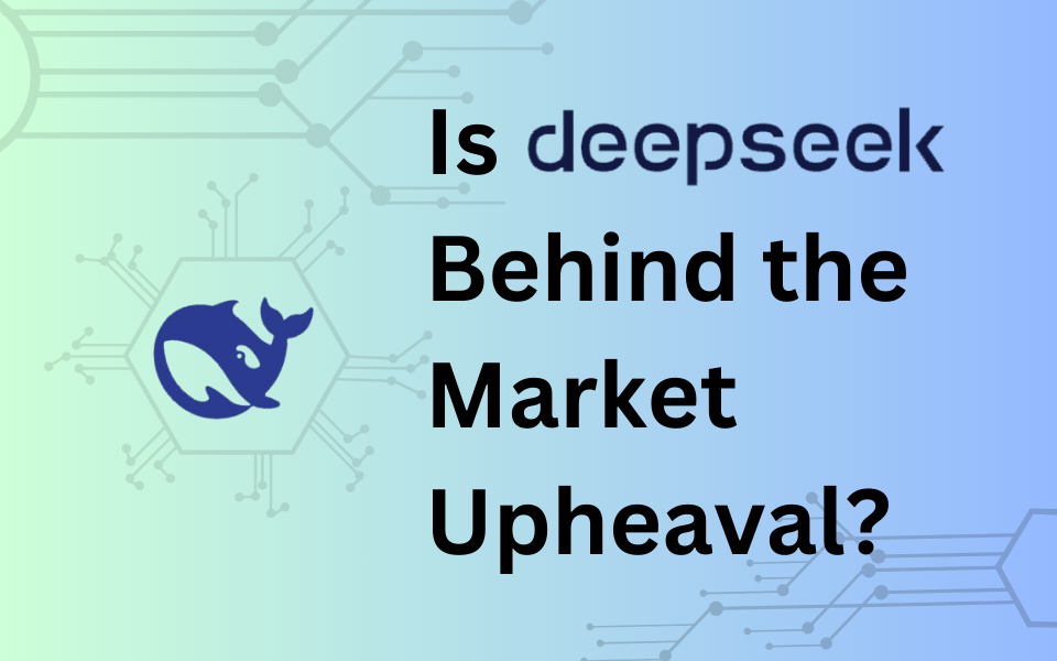 Is DeepSeek Behind the Market Upheaval?