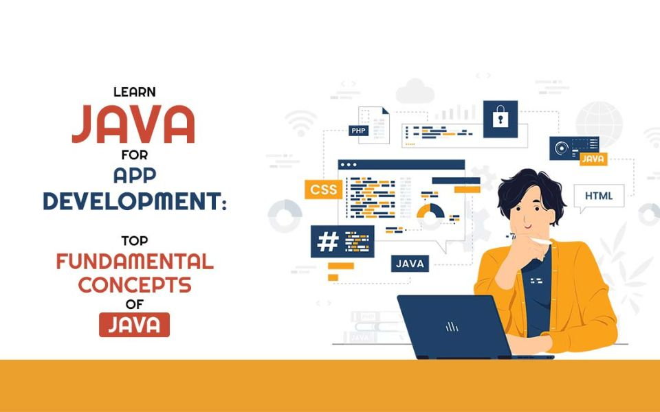 Learn Java for App Development: Top Fundamental Concepts of Java