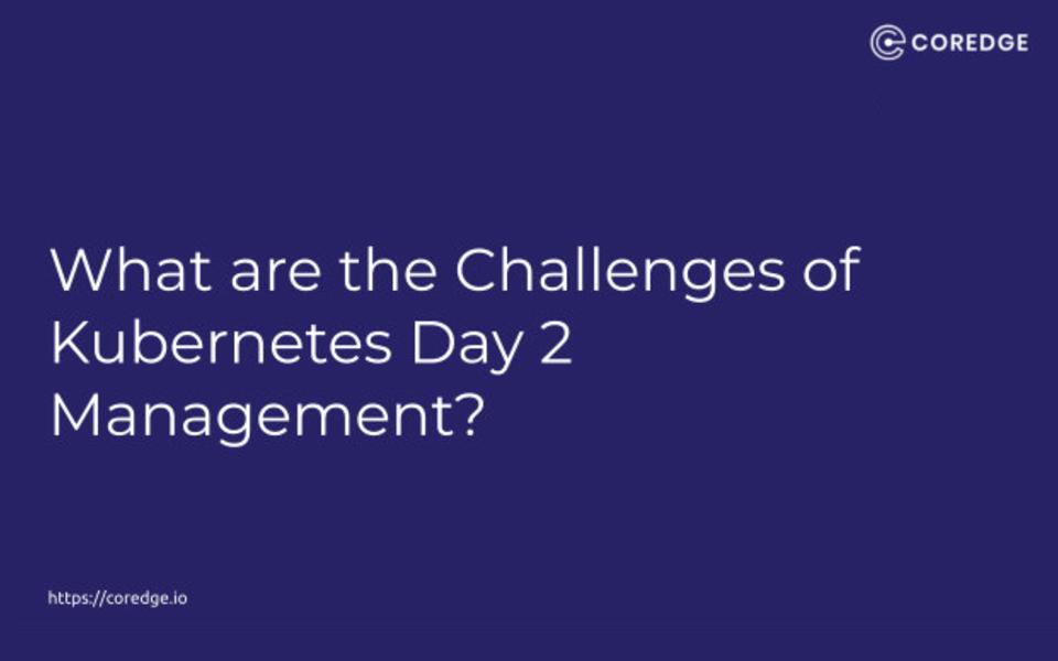 What are the Challenges of Kubernetes Day 2 Management?