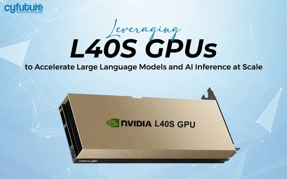 Leveraging L40S GPUs to Accelerate Large Language Models and AI Inference at Scale