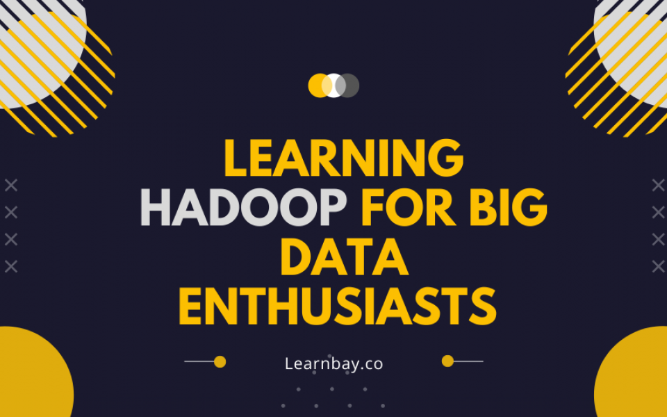 Learning Hadoop For Big Data Enthusiasts 