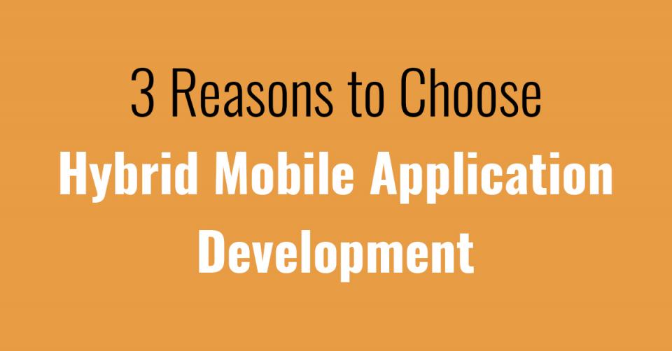 3 Reasons to Choose Hybrid Mobile Application Development
