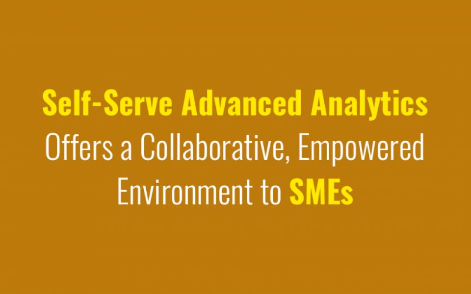 SME Self-Serve Advanced Analytics Offersa Collaborative, Empowered Environment