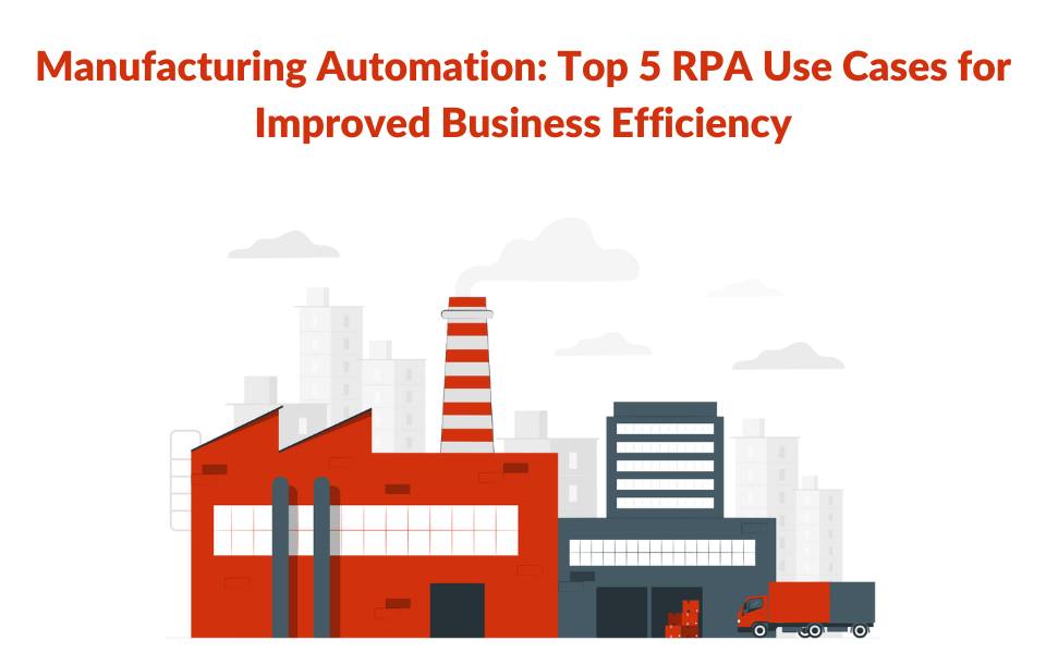 Manufacturing Automation: Top 5 RPA Use Cases for Improved Business Efficiency