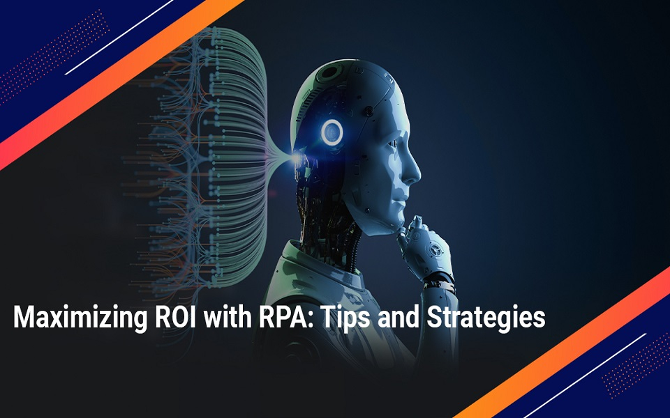 Maximizing ROI with RPA: Tips and Strategies