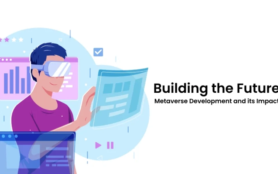 Building the Future: Metaverse Development and its Impact