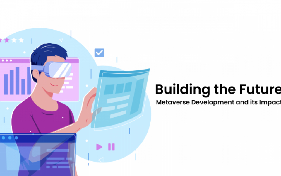 Building the Future: Metaverse Development and its Impact