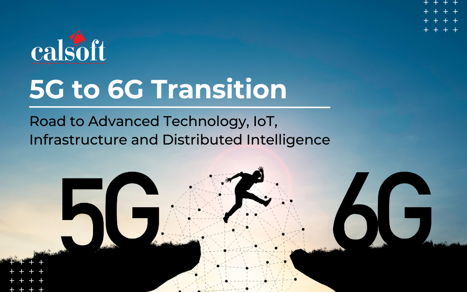 5G to 6G Transition: Road to Advanced Technology,  IoT, Infrastructure and Distributed Intelligence