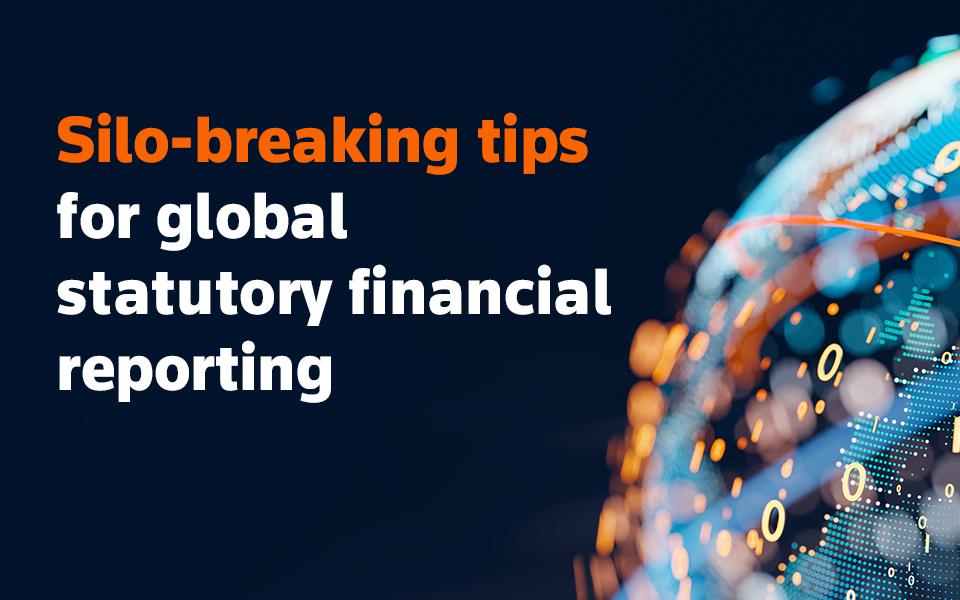 Silo-breaking tips for global statutory financial reporting