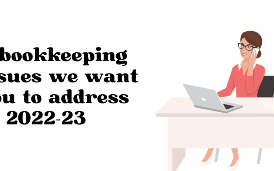 The 9 bookkeeping issues we want you to address in 2022-23