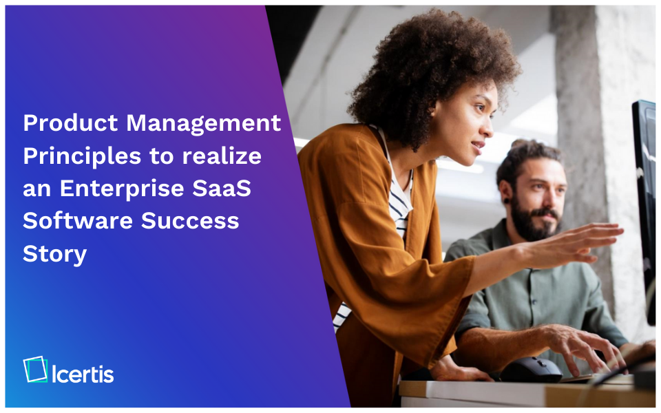 Product Management principles to realize an enterprise SaaS software success story 