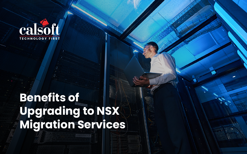 Benefits of Upgrading to NSX Migration Services