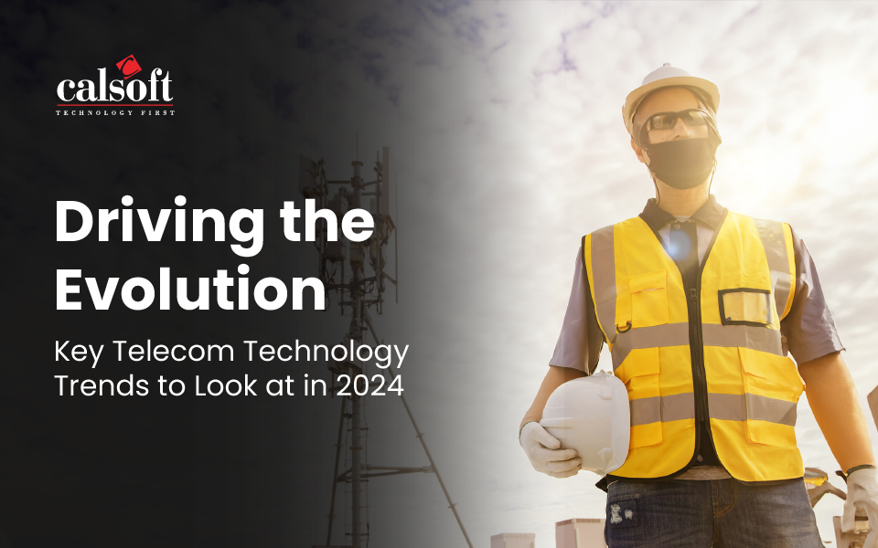 Driving the Evolution: Key Telecom Technology Trends to Look at in 2024