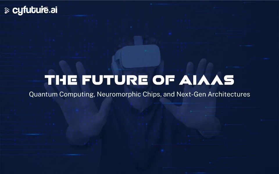 The Future of AIaaS: Quantum Computing, Neuromorphic Chips, and Next-Gen Architectures