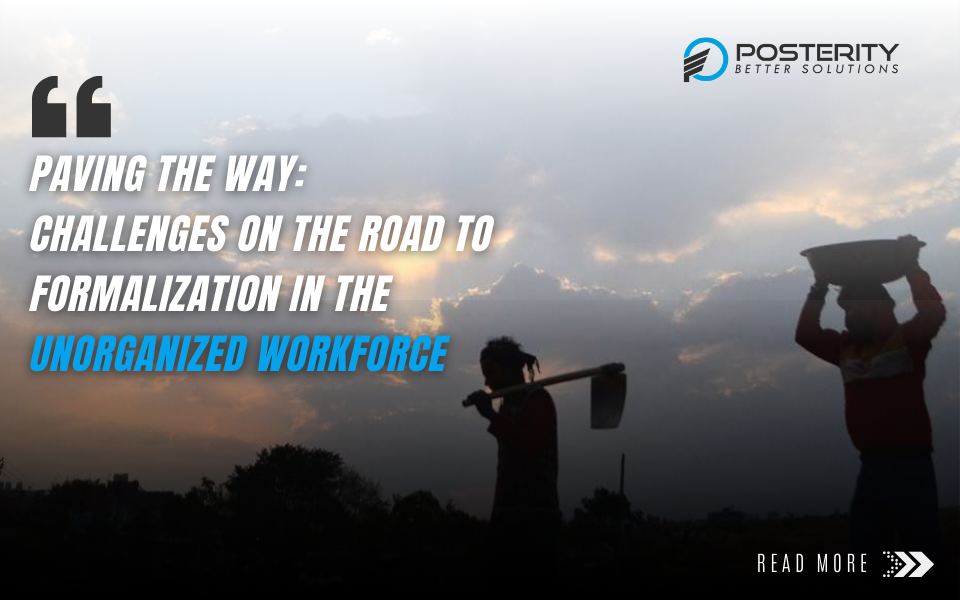 Paving the Way: Challenges on the Road to Formalization in the Unorganized Workforce