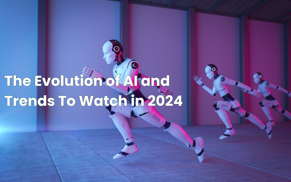 The Evolution of AI and Trends To Watch in 2024