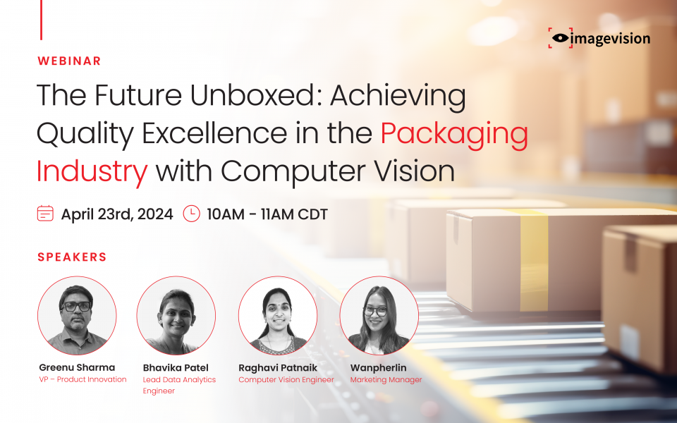 The Future Unboxed: Achieving Quality Excellence in the Packaging Industry with Computer Vision. Register for Webinar!