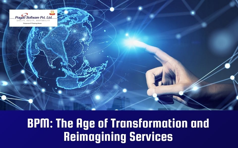 BPM: The Age of Transformation and Reimagining Services