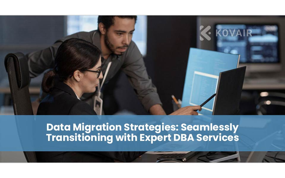 Seamless Data Migration: Expert DBA Services for Effortless Transitions