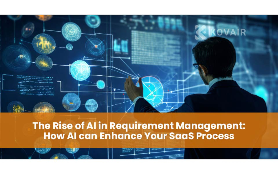 The Rise of AI in Requirement Management: Enhancing Your SaaS Process