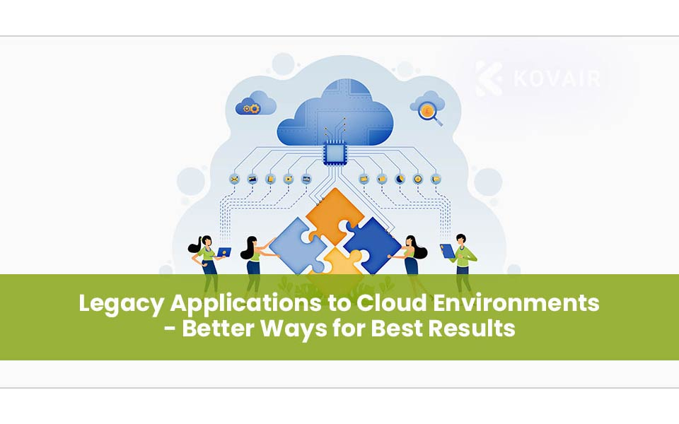 Transforming Legacy Applications to Cloud Environments – Achieving Optimal Results with Improved Methods