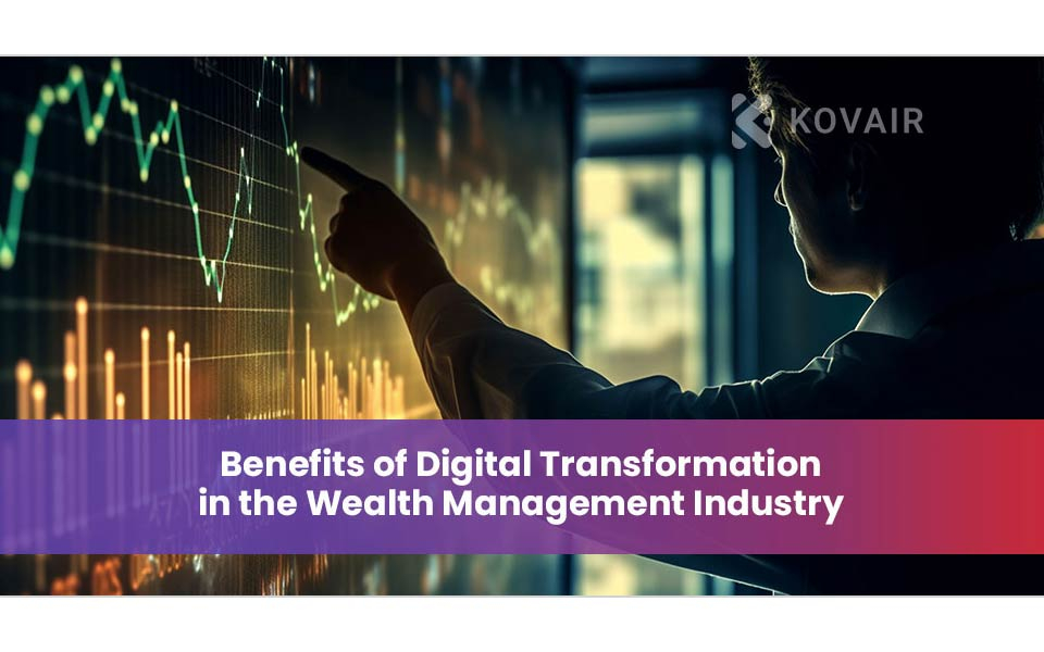 Benefits of Digital Transformation in the Wealth Management Industry