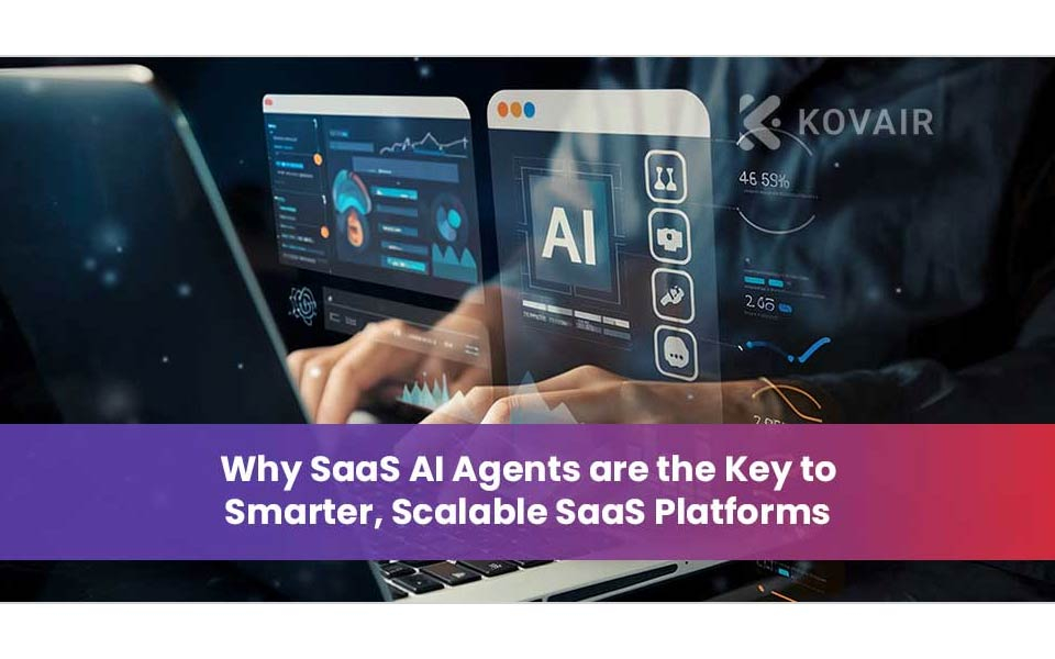Why SaaS AI Agents are the Key to Smarter, Scalable SaaS Platforms