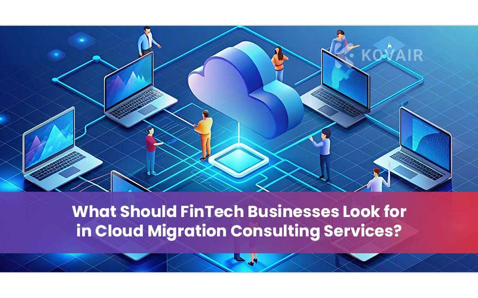 Top Features FinTech Firms Should Seek in Cloud Migration Consulting