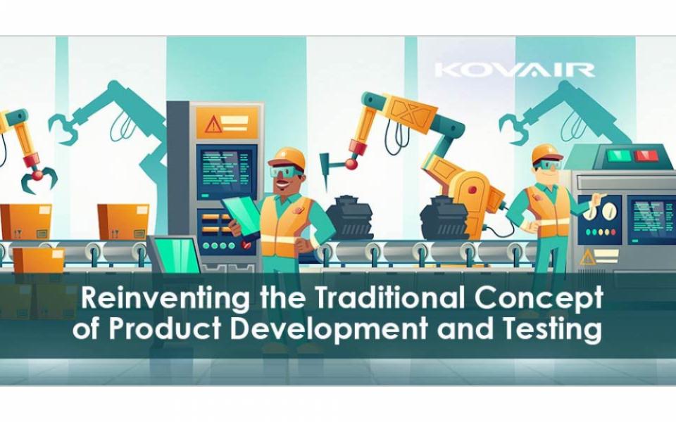 Reinventing the Traditional Concept of Product Testing and Development by Manufacturing Companies