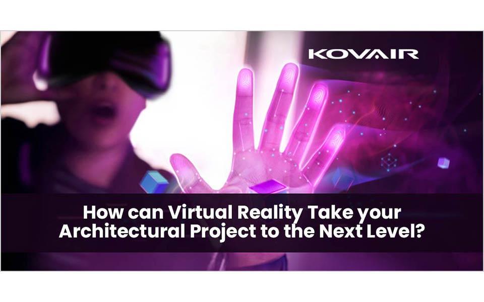 How can VR Take your Architectural Project to the Next Level?