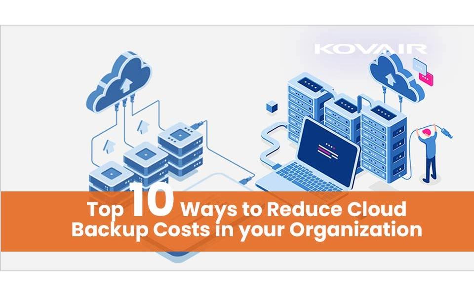 Ways to Reduce Cloud Backup Costs in your Organization