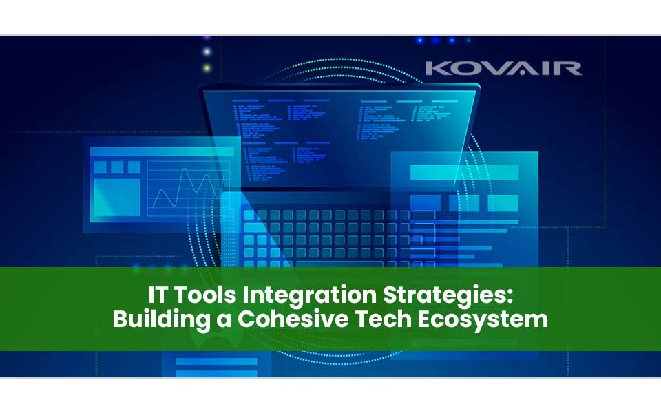 IT Tools Integration Strategies: Building a Cohesive Tech Ecosystem