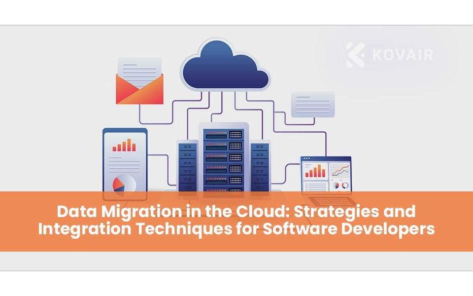 Data Migration in the Cloud: Strategies and Integration Techniques for Software Developers