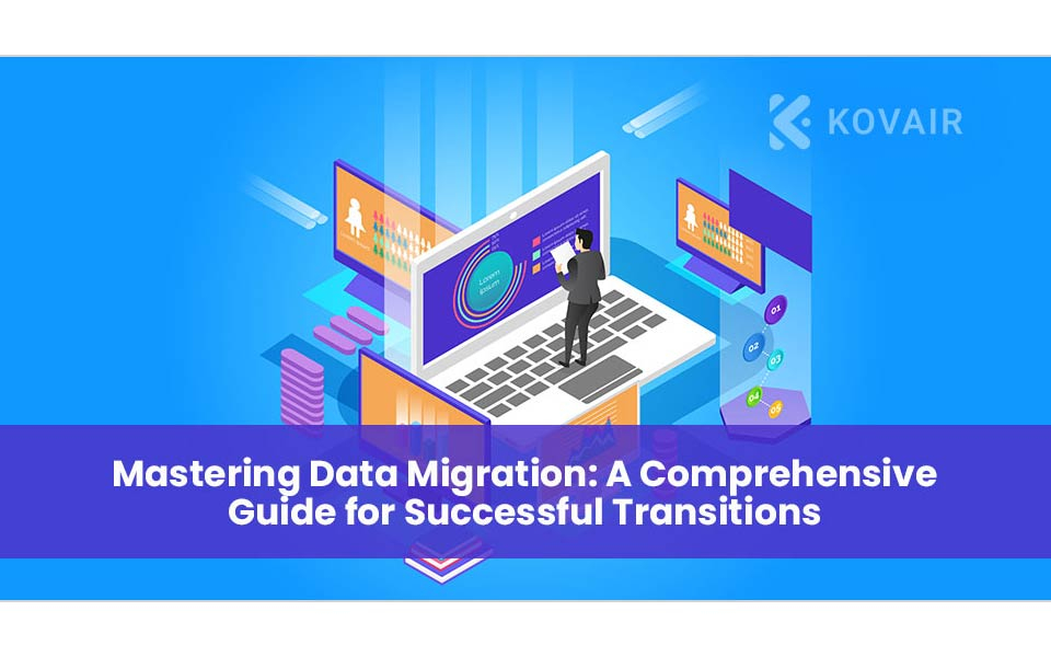Mastering Data Migration: A Comprehensive Guide for Successful Transitions