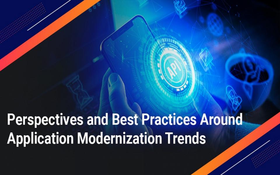 Perspectives and Best Practices Around Application Modernization Trends