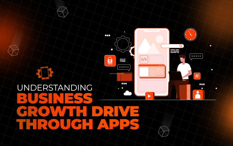 Understanding Business Growth Drive Through Apps