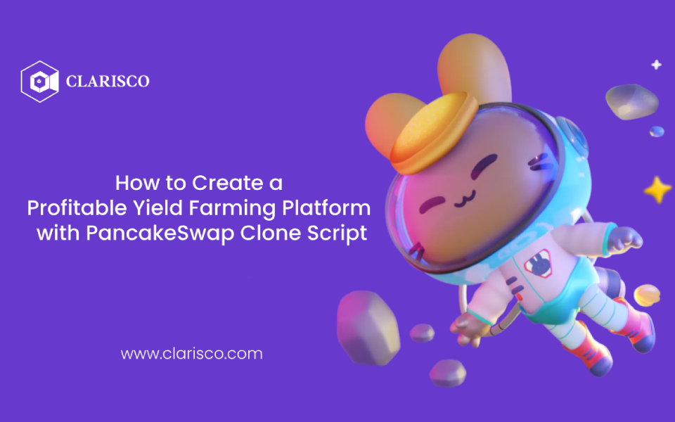 How to Create a Profitable Yield Farming Platform with PancakeSwap Clone Script