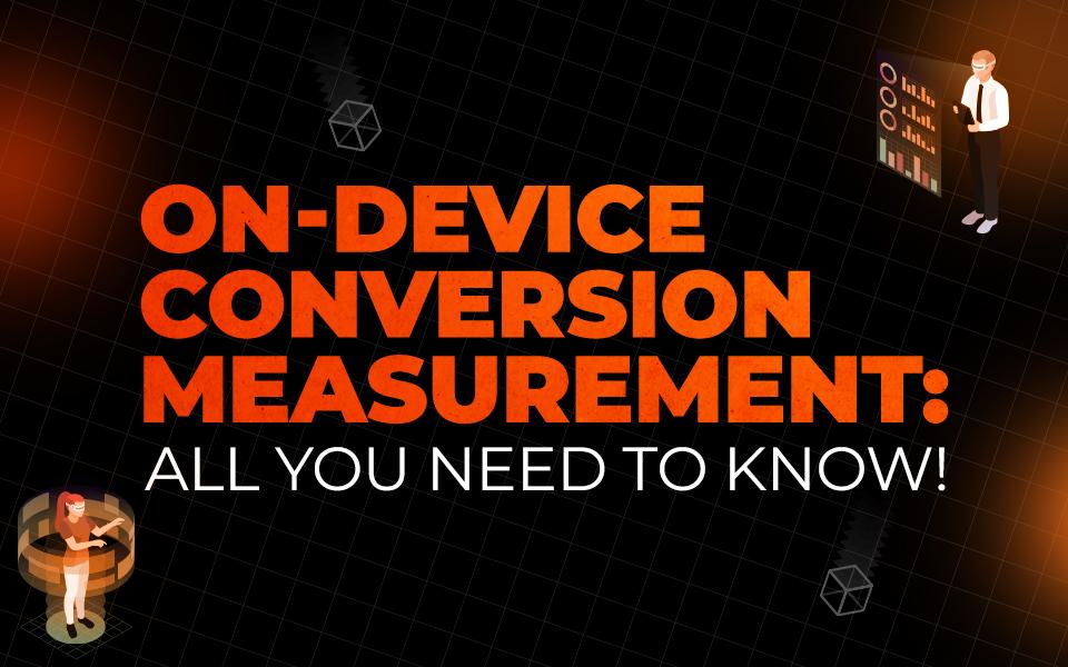 On-device conversion measurement: All you need to know!
