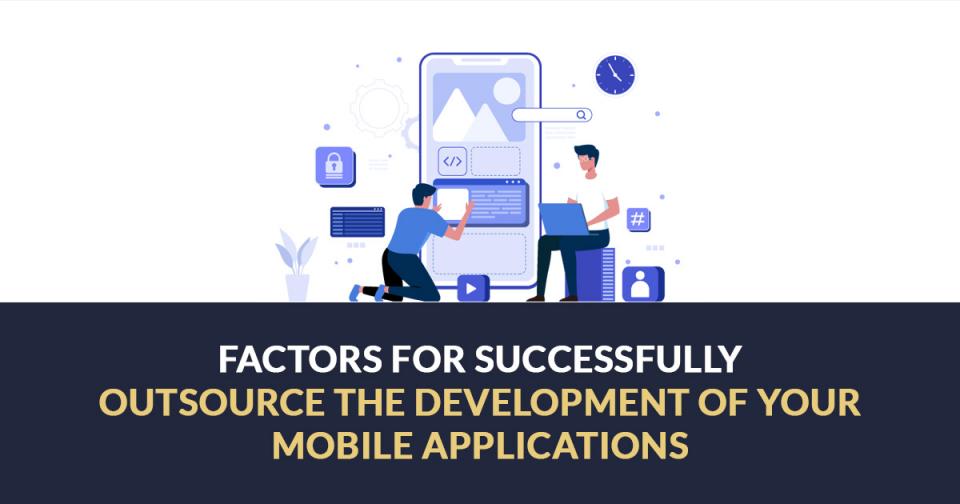 7 Factors for Successfully Outsource the Development of your Mobile Applications