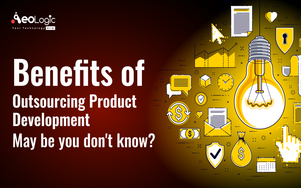 Benefits of Outsourcing Product Development Maybe You Don’t Know