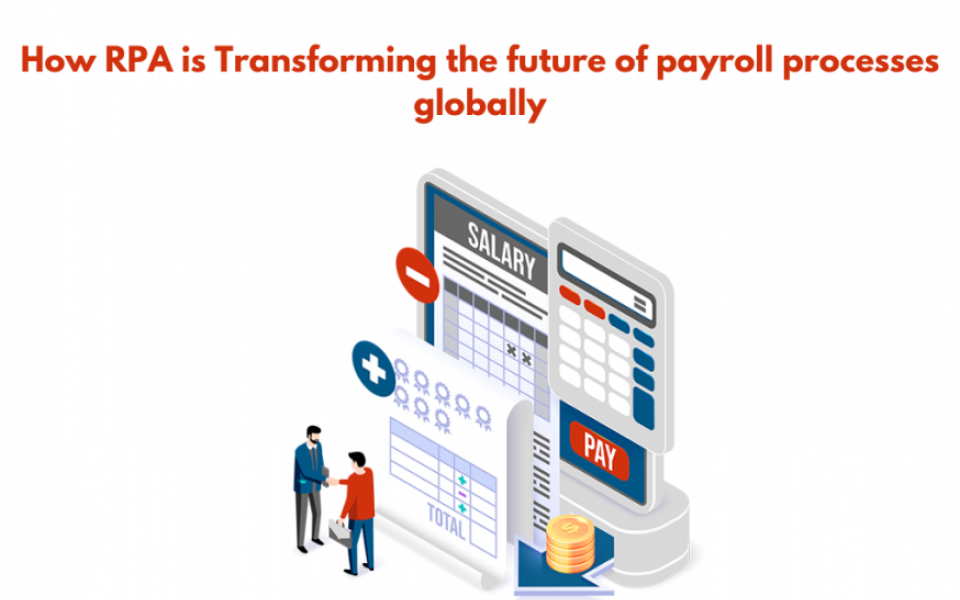 How RPA is Transforming the future of payroll processes globally