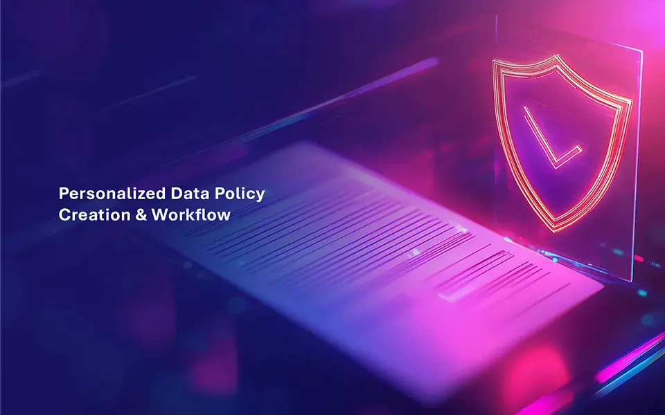Personalized Data Policy Creation & Workflow
